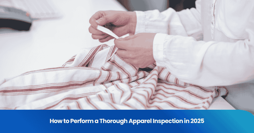 How to Perform a Thorough Apparel Inspection in 2025